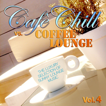Various Artists - Cafè Chill Vs. Coffee Lounge, Vol. 4 (The Luxury Selection of Sunny Lounge Music)