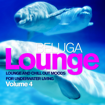 Various Artists - Beluga Lounge, Vol. 4 (Lounge and Chill Out Moods for Underwater Living)
