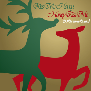 Various Artists - Kiss Me Honey, Honey Kiss Me (30 Christmas Classics)