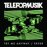Telepopmusik - Try Me Anyway / Fever