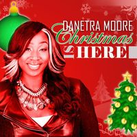 Danetra Moore - Christmas Is Here