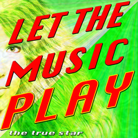 The True Star - Let the Music Play