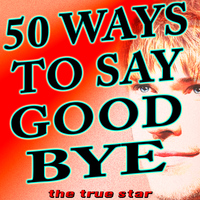 The True Star - 50 Ways to Say Goodbye