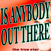 The True Star - Is Anybody Out There