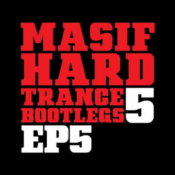 Various Artists. - Masif Hard Trance Bootlegs 5 (Ep 5)