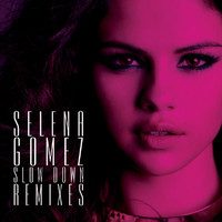 Selena Gomez - Slow Down Remixes
