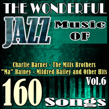 Various Artists - The Wonderful Jazz Music of Jack Teagarden, Glenn Miller, Django Reinhardt, Ethel Wathers and Other Hits, Vol. 6 (160 Songs)