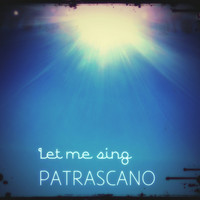 Patrascano - Let Me Sing