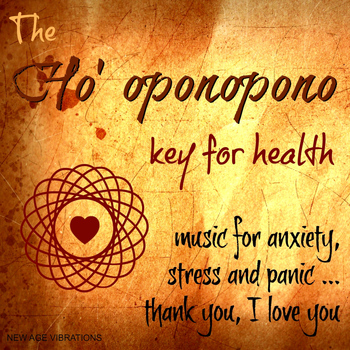 Chloé - The Ho' Oponopono Key for Health (Music for Anxiety, Stress and Panic... Thank You, I Love You)