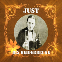 Bix Beiderbecke - Just Bix Beiderbecke