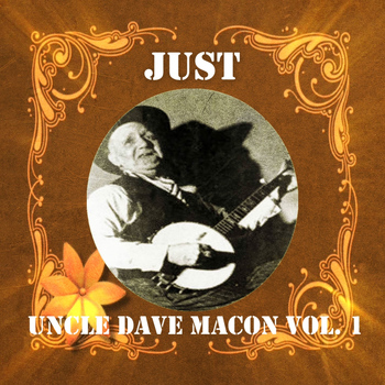Uncle Dave Macon - Just Uncle Dave Macon, Vol. 1