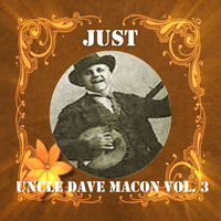 Uncle Dave Macon - Just Uncle Dave Macon, Vol. 3