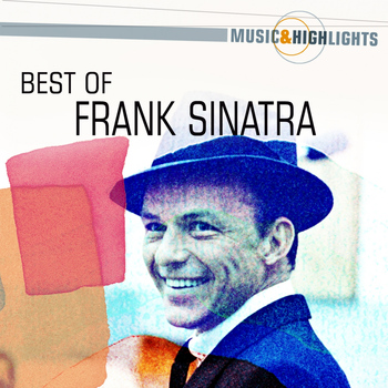 Frank Sinatra - Music & Highlights: Frank Sinatra - Best of