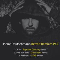 Pierre Deutschmann - Betroit Remixes, Pt. 2