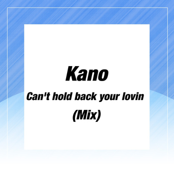 Kano - Can't Hold Back Your Lovin (Mix)
