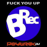 PsytrexDJ - Fu** You Up (Explicit)