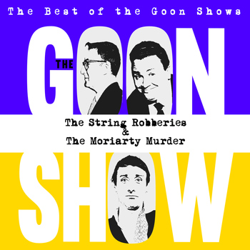 The Goons - The Best of the Goon Shows: The String Robberies / The Moriarty Murder