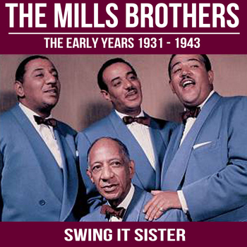 The Mills Brothers - Swing It Sister: The Mills Brothers - The Early Years 1931 - 1943