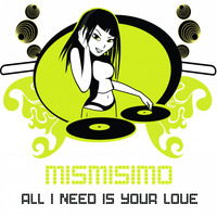 Mismisimo - All I Need Is Your Love