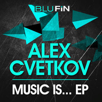 Alex Cvetkov - Music Is EP