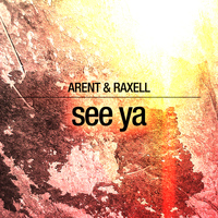 Arent & Raxell - See Ya
