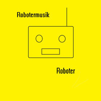 Roboter - Robotermusik
