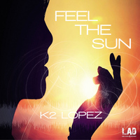 K2 Lopez - Feel The Sun