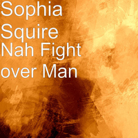 Sophia Squire - Nah Fight over Man