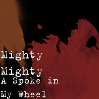 Mighty Mighty - A Spoke in My Wheel
