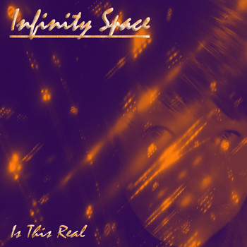 Infinity Space - Is This Real