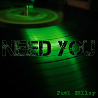 Paul Killey - Need You