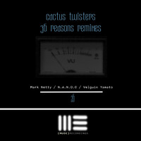 Cactus Twisters - 36 Reasons Remixes