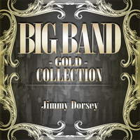 Jimmy Dorsey And His Orchestra - Big Band Gold Collection ( Jimmy Dorsey )