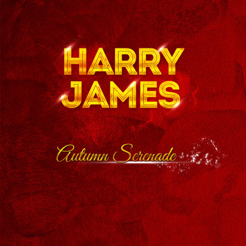 Harry James - Harry James - Autumn Serenade
