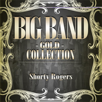 Shorty Rogers And His Orchestra - Big Band Gold Collection ( Shorty Rogers And His Orchestra )