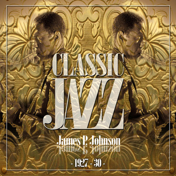 James P. Johnson - Classic Jazz Gold Collection ( James P. Johnson 1927 - 30 )