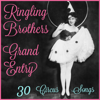 Sounds of the Circus - Ringling Brothers Grand Entry: 30 Circus Songs Including Entry of the Gladiators, Barnum and Bailey's Favorite, Those Magnificent Men in Their Flying Machines, And Ringling Brothers Grand Entry!