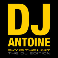 DJ Antoine - Sky Is the Limit (The DJ Edition) (Explicit)