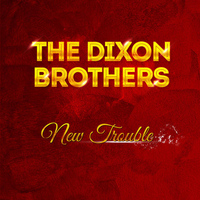 The Dixon Brothers - New Trouble