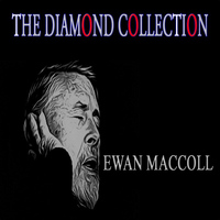Ewan MacColl - The Diamond Collection (Original Recordings)
