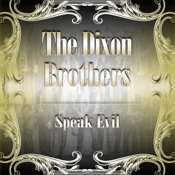 The Dixon Brothers - Speak Evil