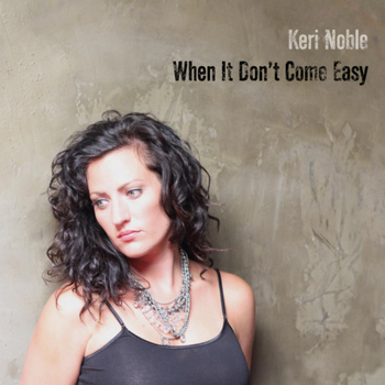 Keri Noble - When It Don't Come Easy