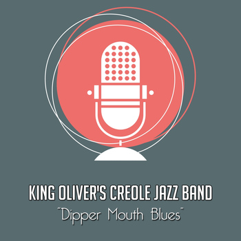 King Oliver's Creole Jazz Band - Dipper Mouth Blues