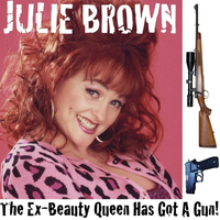 Julie Brown - The Ex-Beauty Queen's Got a Gun