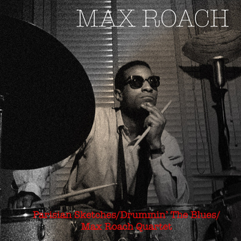 Max Roach, Stan Levey, Max Roach Quartet - Parisian Sketches / Drummin' The Blues / Max Roach Quartet