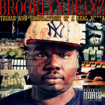 Brooklyn Beanz - Trials and Tribulations of a Real n***A