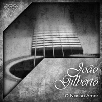 Joao Gilberto - O Nosso Amor