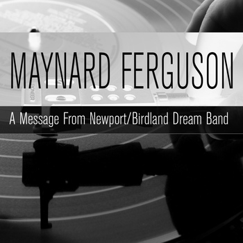 Maynard Ferguson - A Message from Newport / Birdland Dream Band