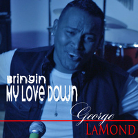 George Lamond - Bringing My Love Down