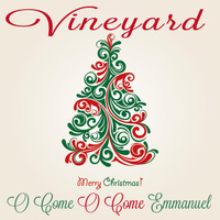 Vineyard - O Come O Come Emmanuel